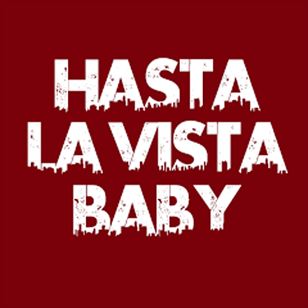 Hasta la перевод. Хаста ла Виста. Хаста ла Виста Беби. Асталависта надпись. Hasta la Vista Baby перевод.